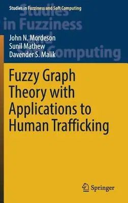 Fuzzy Graph Theory with Applications to Human Trafficking (2018)