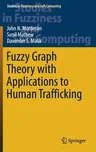 Fuzzy Graph Theory with Applications to Human Trafficking (2018)