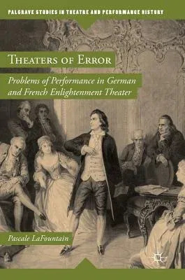 Theaters of Error: Problems of Performance in German and French Enlightenment Theater (2018)