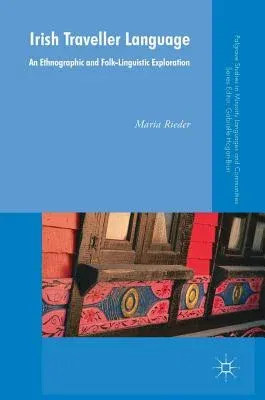 Irish Traveller Language: An Ethnographic and Folk-Linguistic Exploration (2018)