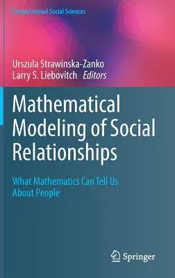 Mathematical Modeling of Social Relationships: What Mathematics Can Tell Us about People (2018)