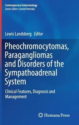 Pheochromocytomas, Paragangliomas and Disorders of the Sympathoadrenal System: Clinical Features, Diagnosis and Management (2018)