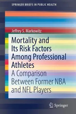 Mortality and Its Risk Factors Among Professional Athletes: A Comparison Between Former NBA and NFL Players (2018)