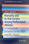 Mortality and Its Risk Factors Among Professional Athletes: A Comparison Between Former NBA and NFL Players (2018)