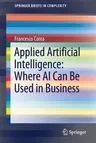 Applied Artificial Intelligence: Where AI Can Be Used in Business (2019)