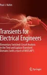 Transients for Electrical Engineers: Elementary Switched-Circuit Analysis in the Time and Laplace Transform Domains (with a Touch of Matlab(r)) (2019)