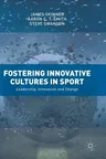 Fostering Innovative Cultures in Sport: Leadership, Innovation and Change (2018)