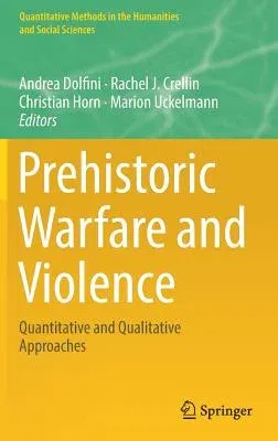 Prehistoric Warfare and Violence: Quantitative and Qualitative Approaches (2018)