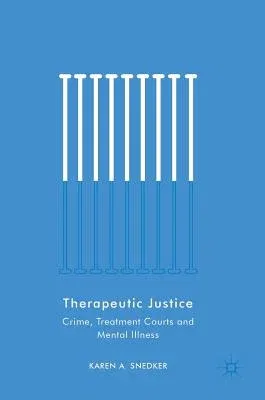 Therapeutic Justice: Crime, Treatment Courts and Mental Illness (2018)