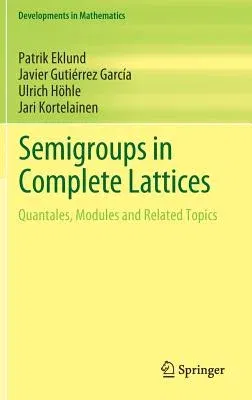 Semigroups in Complete Lattices: Quantales, Modules and Related Topics (2018)