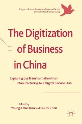 The Digitization of Business in China: Exploring the Transformation from Manufacturing to a Digital Service Hub (2018)