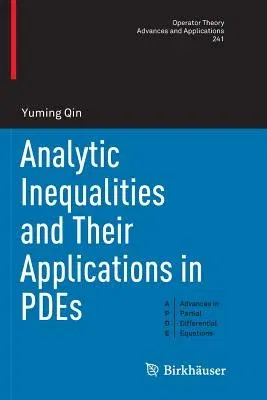 Analytic Inequalities and Their Applications in Pdes (Softcover Reprint of the Original 1st 2017)