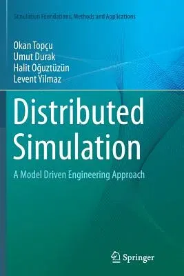 Distributed Simulation: A Model Driven Engineering Approach (Softcover Reprint of the Original 1st 2016)