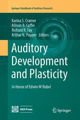 Auditory Development and Plasticity: In Honor of Edwin W Rubel (Softcover Reprint of the Original 1st 2017)