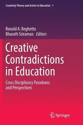 Creative Contradictions in Education: Cross Disciplinary Paradoxes and Perspectives (Softcover Reprint of the Original 1st 2017)