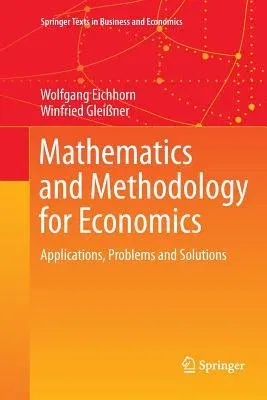 Mathematics and Methodology for Economics: Applications, Problems and Solutions (Softcover Reprint of the Original 1st 2016)