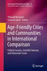 Age-Friendly Cities and Communities in International Comparison: Political Lessons, Scientific Avenues, and Democratic Issues (Softcover Reprint of th