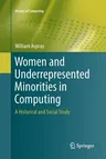 Women and Underrepresented Minorities in Computing: A Historical and Social Study (Softcover Reprint of the Original 1st 2016)