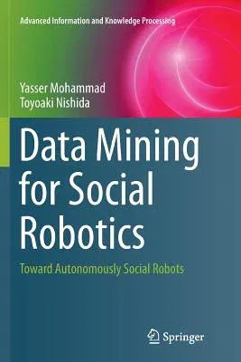 Data Mining for Social Robotics: Toward Autonomously Social Robots (Softcover Reprint of the Original 1st 2015)