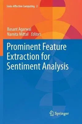 Prominent Feature Extraction for Sentiment Analysis (Softcover Reprint of the Original 1st 2016)