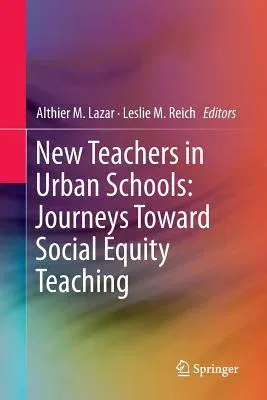 New Teachers in Urban Schools: Journeys Toward Social Equity Teaching (Softcover Reprint of the Original 1st 2016)