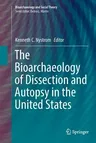 The Bioarchaeology of Dissection and Autopsy in the United States (Softcover Reprint of the Original 1st 2017)