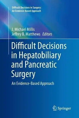 Difficult Decisions in Hepatobiliary and Pancreatic Surgery: An Evidence-Based Approach (Softcover Reprint of the Original 1st 2016)