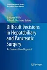 Difficult Decisions in Hepatobiliary and Pancreatic Surgery: An Evidence-Based Approach (Softcover Reprint of the Original 1st 2016)