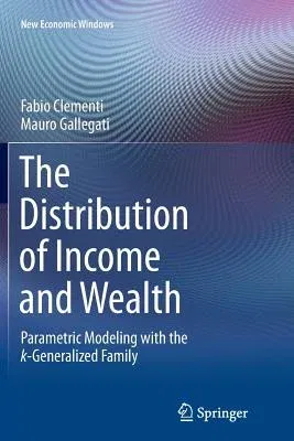 The Distribution of Income and Wealth: Parametric Modeling with the κ-Generalized Family (Softcover Reprint of the Original 1st 2016)