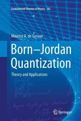 Born-Jordan Quantization: Theory and Applications (Softcover Reprint of the Original 1st 2016)