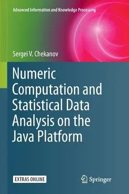 Numeric Computation and Statistical Data Analysis on the Java Platform (Softcover Reprint of the Original 1st 2016)