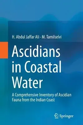 Ascidians in Coastal Water: A Comprehensive Inventory of Ascidian Fauna from the Indian Coast (Softcover Reprint of the Original 1st 2016)