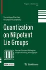 Quantization on Nilpotent Lie Groups (Softcover Reprint of the Original 1st 2016)