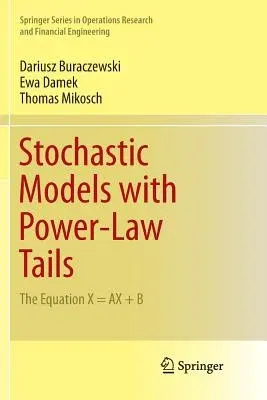 Stochastic Models with Power-Law Tails: The Equation X = Ax + B (Softcover Reprint of the Original 1st 2016)