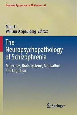 The Neuropsychopathology of Schizophrenia: Molecules, Brain Systems, Motivation, and Cognition (Softcover Reprint of the Original 1st 2016)