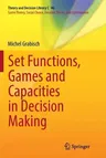 Set Functions, Games and Capacities in Decision Making (Softcover Reprint of the Original 1st 2016)