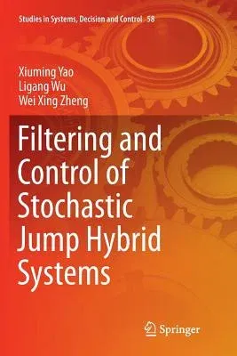 Filtering and Control of Stochastic Jump Hybrid Systems (Softcover Reprint of the Original 1st 2016)