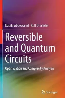 Reversible and Quantum Circuits: Optimization and Complexity Analysis (Softcover Reprint of the Original 1st 2016)