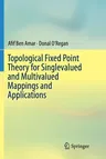 Topological Fixed Point Theory for Singlevalued and Multivalued Mappings and Applications (Softcover Reprint of the Original 1st 2016)