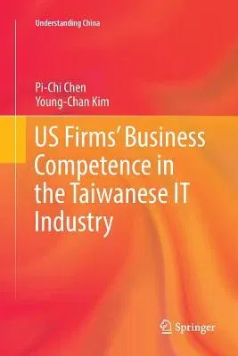 Us Firms' Business Competence in the Taiwanese It Industry (Softcover Reprint of the Original 1st 2016)