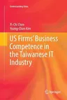 Us Firms' Business Competence in the Taiwanese It Industry (Softcover Reprint of the Original 1st 2016)