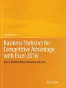 Business Statistics for Competitive Advantage with Excel 2016: Basics, Model Building, Simulation and Cases (Softcover Reprint of the Original 1st 201