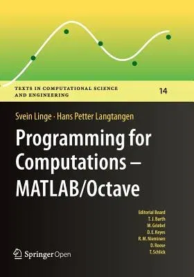 Programming for Computations - Matlab/Octave: A Gentle Introduction to Numerical Simulations with Matlab/Octave (Softcover Reprint of the Original 1st