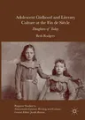 Adolescent Girlhood and Literary Culture at the Fin de Siècle: Daughters of Today (Softcover Reprint of the Original 1st 2016)