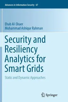 Security and Resiliency Analytics for Smart Grids: Static and Dynamic Approaches (Softcover Reprint of the Original 1st 2016)