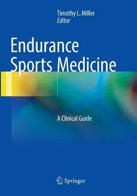 Endurance Sports Medicine: A Clinical Guide (Softcover Reprint of the Original 1st 2016)