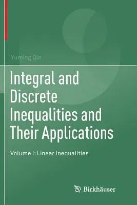 Integral and Discrete Inequalities and Their Applications: Volume I: Linear Inequalities (Softcover Reprint of the Original 1st 2016)