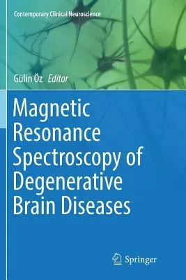 Magnetic Resonance Spectroscopy of Degenerative Brain Diseases (Softcover Reprint of the Original 1st 2016)