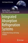 Integrated Absorption Refrigeration Systems: Comparative Energy and Exergy Analyses (Softcover Reprint of the Original 1st 2016)