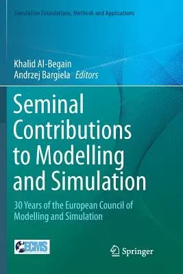 Seminal Contributions to Modelling and Simulation: 30 Years of the European Council of Modelling and Simulation (Softcover Reprint of the Original 1st